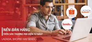 Bán hàng trên sàn TMĐT nào tốt nhất